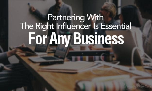Partnering With The Right Influencer Is Essential For Any Business