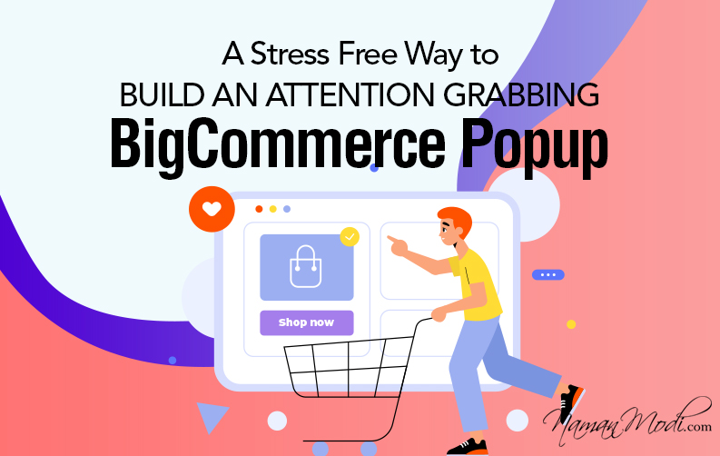 A Stress Free Way to Build an Attention Grabbing BigCommerce Popup
