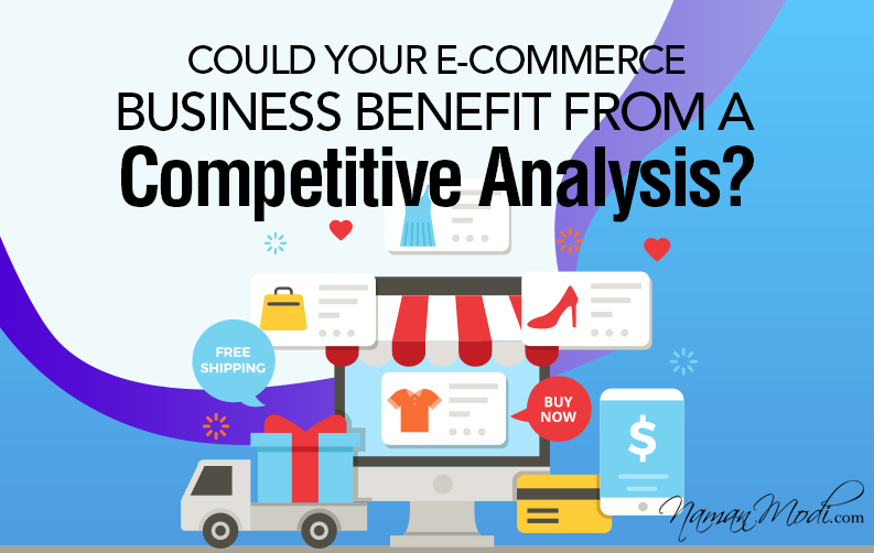 Could Your E-Commerce Business Benefit from a Competitive Analysis?